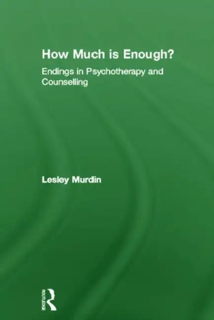 How Much Is Enough?: Endings In Psychotherapy and Counselling by Murdin Lesley
