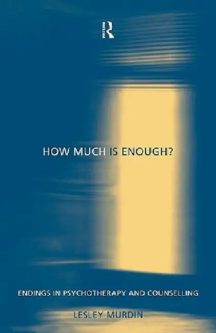 How Much Is Enough?: Endings In Psychotherapy and Counselling by Lesley Murdin