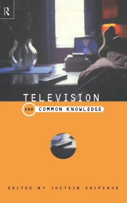 Television and Common Knowledge by Gripstrud Jostein