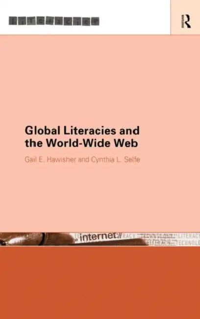 Global Literacies and the World Wide Web by Hawisher Gail E.