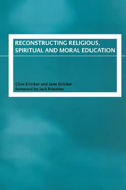 Reconstructing Religious, Spiritual and Moral Education by Clive Erricker, Jane Erricker