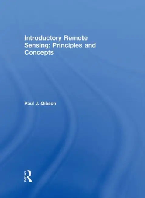 Introductory Remote Sensing Principles and Concepts by Gibson Paul