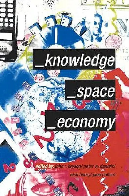 Knowledge, Space, Economy by John Bryson