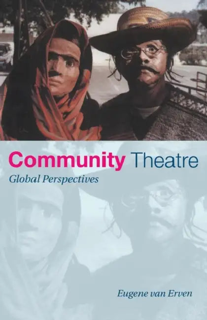 Community Theatre: Global Perspectives by Eugene Van Erven