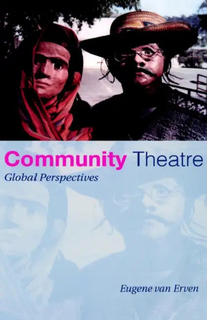 Community Theatre: Global Perspectives by Eugene Van Erven