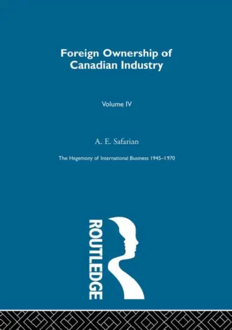 Foreign Ownership Canadn Indus by Safarian A. E.