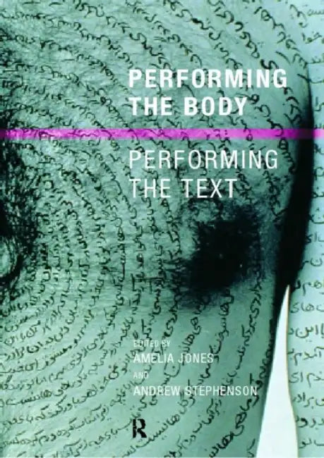 Performing the Body/Performing the Text by Jones Amelia 