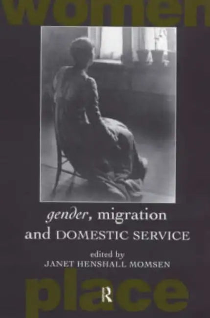 Gender, Migration and Domestic Service by Henshall Momsen Janet