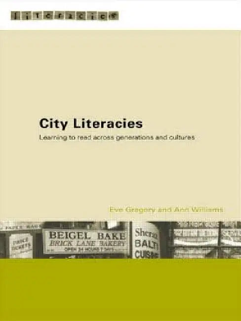 City Literacies: Learning to Read Across Generations and Cultures by Eve Gregory