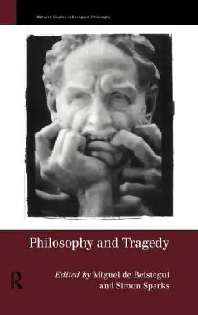 Philosophy and Tragedy by Simon Sparks, Miguel de Beistegui