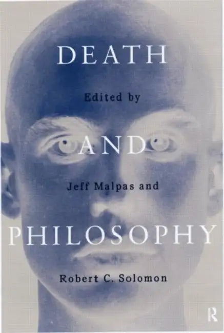 Death and Philosophy by J. E. Malpas, Robert C. Solomon