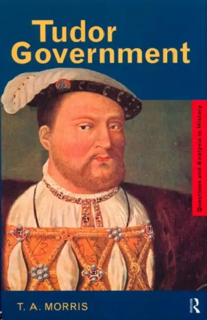 Tudor Government by T. a. Morris