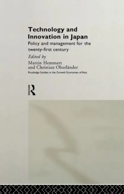 Technology and Innovation in Japan: Policy and Management for the Twenty First Century by Hemmert Martin