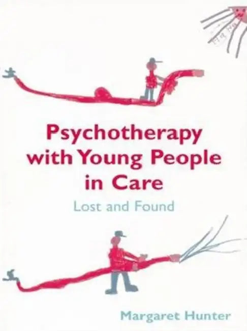 Psychotherapy with Young People in Care: Lost and Found by Hunter Margaret