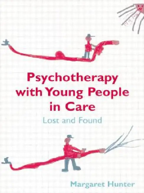 Psychotherapy with Young People in Care: Lost and Found by Margaret Hunter