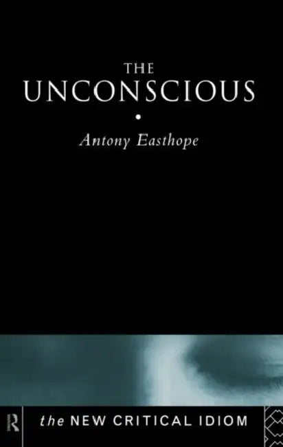The Unconscious by Easthope Anthony