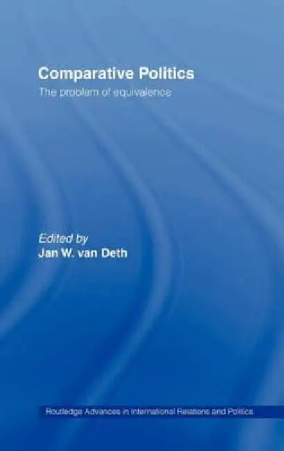 Comparative Politics: The Problem of Equivalence by Jan Van Deth