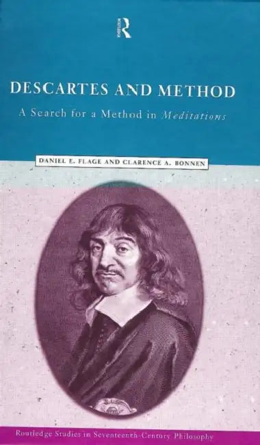 Descartes and Method: A Search for a Method in Meditations by Clarence a. Bonnen, Daniel E. Flage