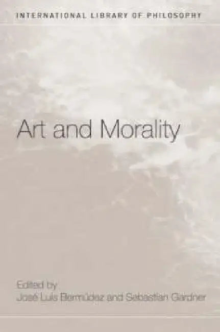 Art and Morality by José Luis Bermúdez, Sebastian Gardner