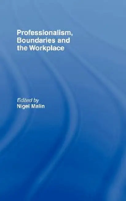 Professionalism, Boundaries and the Workplace by Nigel Malin