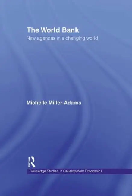 The World Bank: New Agendas in a Changing World by Miller-Adams Michelle