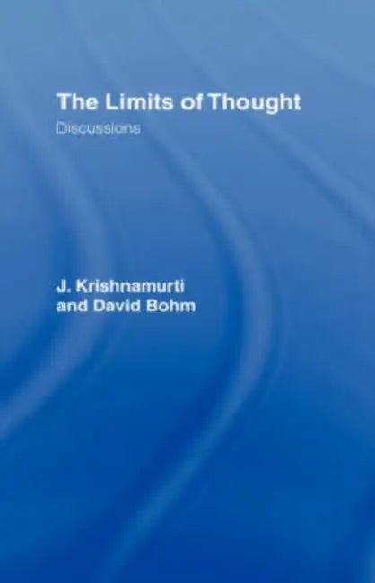 The Limits of Thought: Discussions between J. Krishnamurti and David Bohm by David Bohm, Ray McCoy, J. Krishnamurti