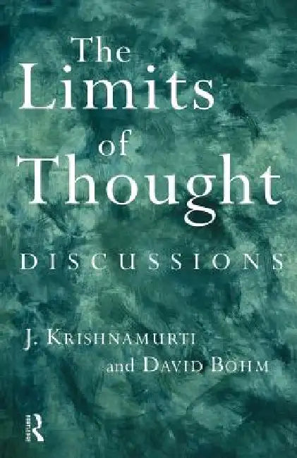 The Limits of Thought: Discussions Between J. Krishnamurti and David Bohm by David Bohm