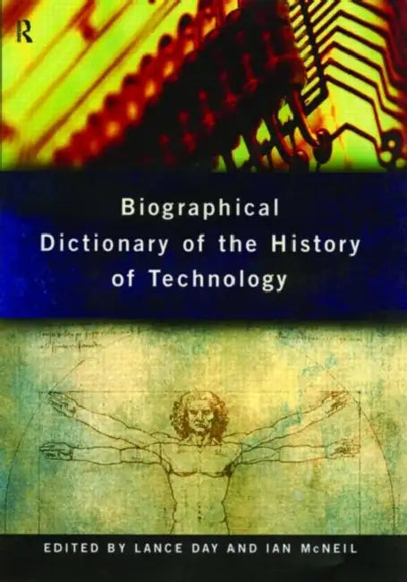 Biographical Dictionary of the History of Technology by Day Lance