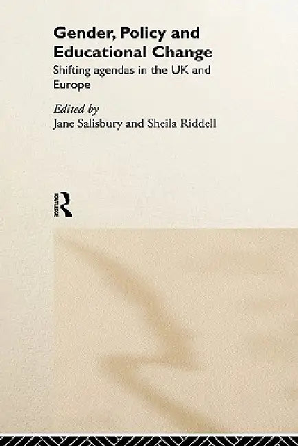 Gender, Policy and Educational Change: Shifting Agendas in the UK and Europe by Sheila Riddell, Jane Salisbury