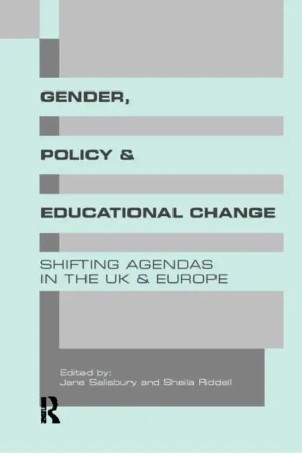 Gender, Policy and Educational Change: Shifting Agendas in the UK and Europe by Sheila Riddell, Jane Salisbury