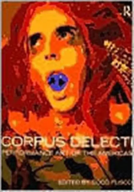 Corpus Delecti: Performance Art of the Americas by Coco Fusco