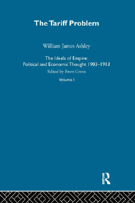 The Ideals of Empire: Economic and Political Thought, 1903-1913 by Green Ewen