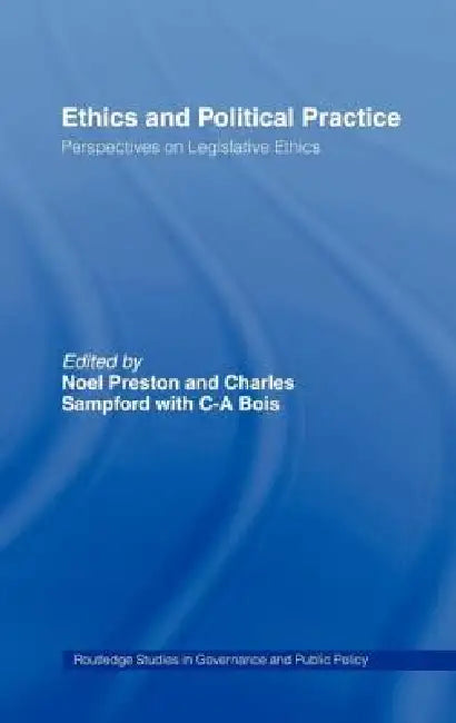 Ethics and Political Practice: Perspectives on Legislative Ethics by Noel Preston, Charles Sampford