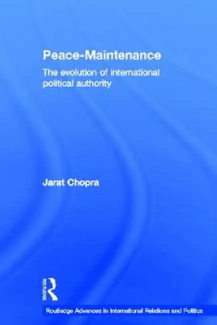 Peace Maintenance: The Evolution of International Political Economy by Jarat Chopra