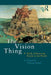 The Vision Thing: Myth, Politics and Psyche in the World by Singer Thomas