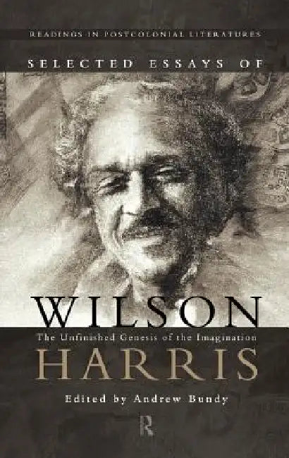 Selected Essays of Wilson Harris by A. J. M. Bundy