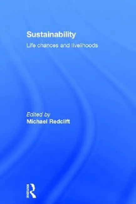 Sustainability: Life Chances and Livelihoods by Michael Redclift