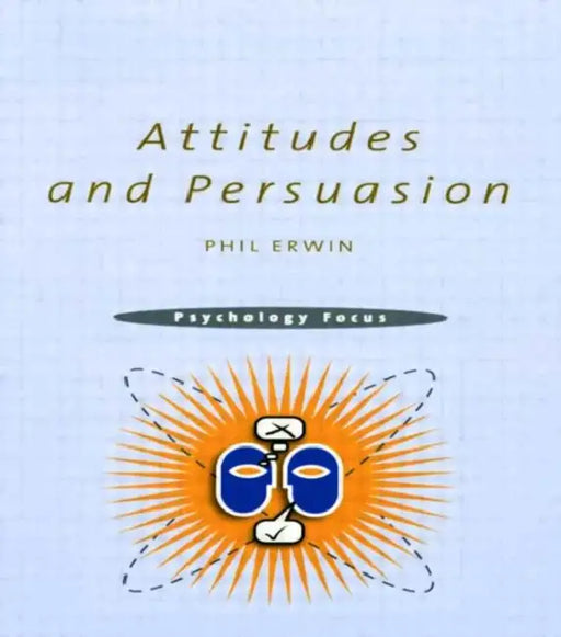 Attitudes and Persuasion by Erwin Philip
