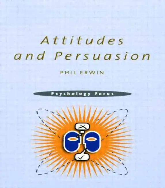 Attitudes and Persuasion by Erwin Philip