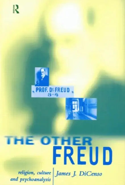 The Other Freud: Religion, Culture and Psychoanalysis by James Dicenso
