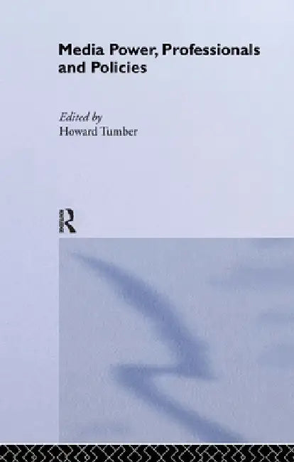 Media Power, Professionals and Policies by Howard Tumber