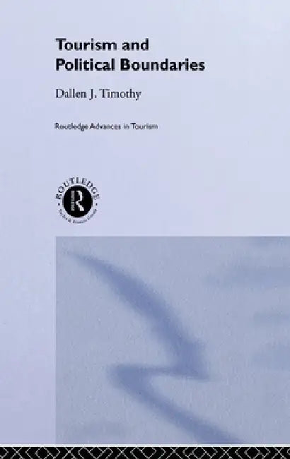 Tourism and Political Boundaries by Dallen J. Timothy