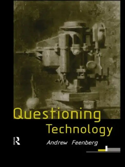 Questioning Technology by Feenberg Andrew