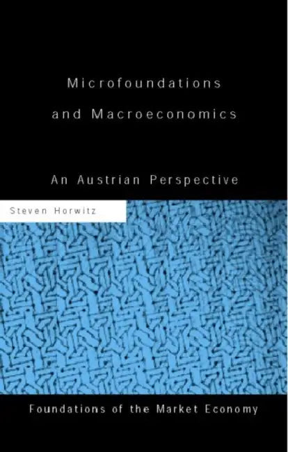 Microfoundations and Macroeconomics: An Austrian Perspective by Horwitz Steven