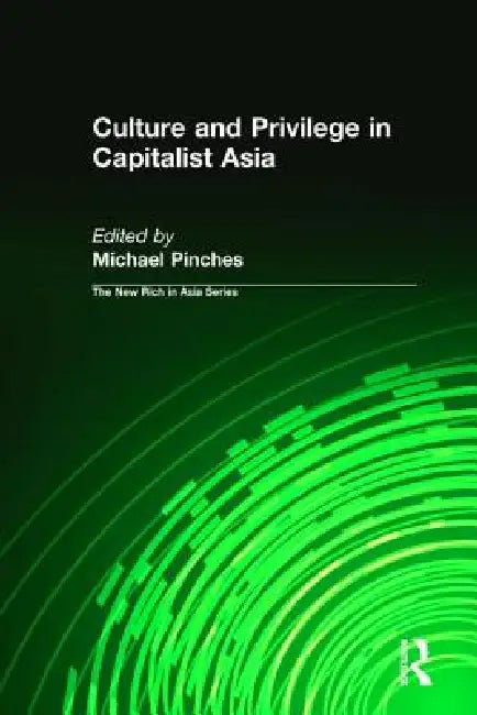 Culture and Privilege in Capitalist Asia by Michael Pinches
