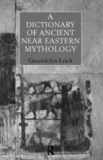 A Dictionary of Ancient Near Eastern Mythology by Leick Dr Gwendolyn