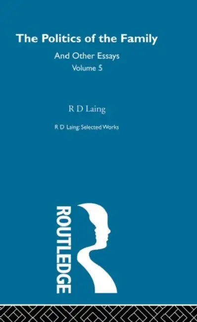 The Politics of the Family and Other Essays by Laing R. D.