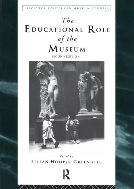 The Educational Role of the Museum by Eilean Hooper-Greenhill