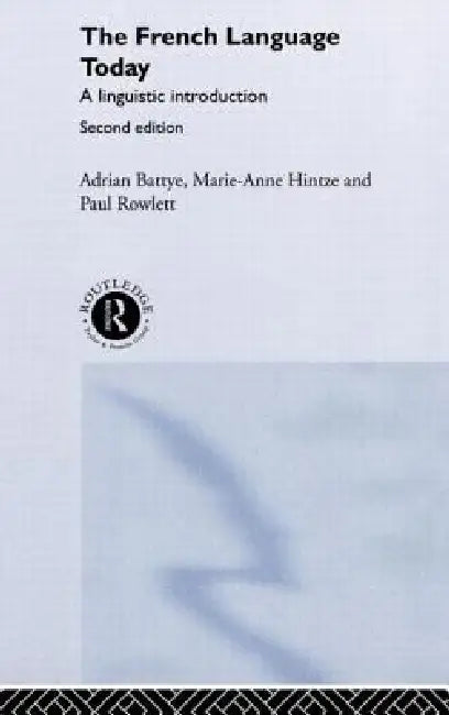 The French Language Today: A Linguistic Introduction by Adrian Battye, Marie-Anne Hintze, Paul Rowlett