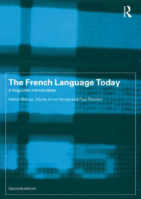 The French Language Today: A Linguistic Introduction by Adrian Battye